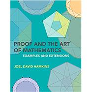 Proof and the Art of Mathematics Examples and Extensions by Hamkins, Joel David, 9780262542203