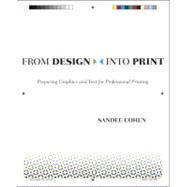 From Design Into Print Preparing Graphics and Text for Professional Printing by Cohen, Sandee, 9780321492203