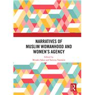 Narratives of Muslim Womanhood and Women's Agency by Sakai, Minako; Yasmeen, Samina, 9780367892203