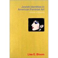 Jewish Identities in American Feminist Art: Ghosts of Ethnicity by Bloom; Lisa, 9780415232203