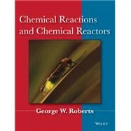 Chemical Reactions and Chemical Reactors by Roberts, George W., 9780471742203
