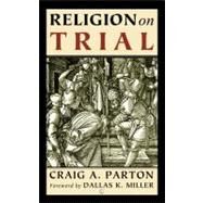 Religion on Trial by Parton, Craig A., 9780718892203