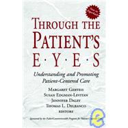 Through the Patient's Eyes Understanding and Promoting Patient-Centered Care by Gerteis, Margaret; Edgman-Levitan, Susan; Daley, Jennifer; Delbanco, Thomas L., 9780787962203