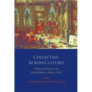 Collecting Across Cultures by Bleichmar, Daniela; Mancall, Peter C., 9780812222203
