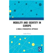 Mobility, Identity and Empowerment in Europe: A Mobile Ethnographic Approach by Novoa; Andre, 9781138242203