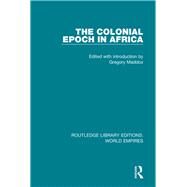 The Colonial Epoch in Africa by Maddox, Gregory, 9781138482203