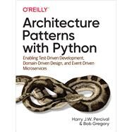 Enterprise Architecture Patterns With Python by Percival, Harry; Gregory, Bob, 9781492052203