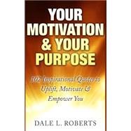 Your Motivation & Your Purpose by Roberts, Dale L., 9781508742203