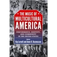 The Music of Multicultural America by Lornell, Kip; Rasmussen, Anne K., 9781628462203
