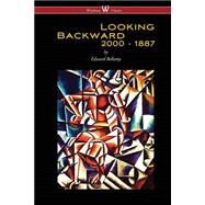 Looking Backward: 2000 to 1887 (Wisehouse Classics Edition) by Edward Bellamy, 9789176372203
