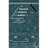 Beyond Rhetoric and Realism in Economics: Towards a Reformulation of Methodology by Boylan; Thomas, 9780415082204