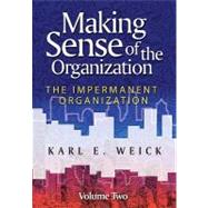 Making Sense of the Organization, Volume 2 The Impermanent Organization by Weick, Karl E., 9780470742204