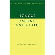 Longus:  Daphnis and Chloe by Longus , Edited with Introduction and Notes by Ewen Bowie, 9780521772204