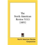 North American Review V113 by North American Review Corporation, 9780548812204