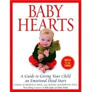 Baby Hearts A Guide to Giving Your Child an Emotional Head Start by Goodwyn, Susan; Acredolo, Linda, 9780553382204