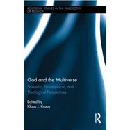 God and the Multiverse: Scientific, Philosophical, and Theological Perspectives by Kraay; Klaas, 9781138302204
