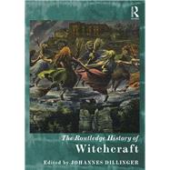The Routledge History of Witchcraft by Dillinger; Johannes, 9781138782204