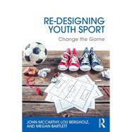 Re-Designing Youth Sport: Change the Game by McCarthy; John, 9781138852204
