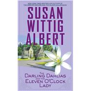 The Darling Dahlias and the Eleven O'clock Lady by Albert, Susan Wittig, 9781410482204
