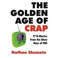 The Golden Age of Crap by Shumate, Nathan, 9781452822204