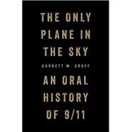 The Only Plane in the Sky An Oral History of 9/11 by Graff, Garrett M., 9781501182204