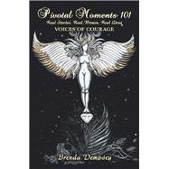 Pivotal Moments 101 Real Stories, Real Women, Real Lives by Dempsey, Brenda, 9781504392204