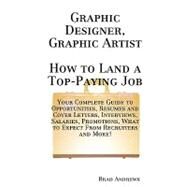 Graphic Designer, Graphic Artist - How to Land a Top-Paying Job : Your Complete Guide to Opportunities, Resumes and Cover Letters, Interviews, Salaries, Promotions, What to Expect from Recruiters and More! by Andrews, Brad, 9781742442204
