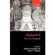 Richard II The Art of Kingship by Goodman, Anthony; Gillespie, James, 9780199262205