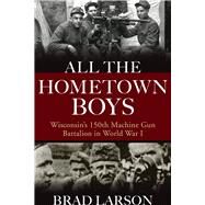 All the Hometown Boys by Larson, Brad, 9780299322205