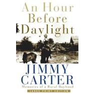An Hour Before Daylight Memories Of A Rural Boyhood by Carter, Jimmy, 9780743212205