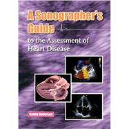 A Sonographer's Guide to the Assessment of Heart Disease by Anderson, Bonita, 9780992322205