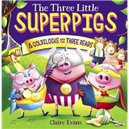 The Three Little Superpigs and Goldilocks and the Three Bears by Evans, Claire; Evans, Claire, 9781338682205