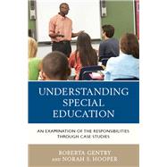Understanding Special Education An Examination of the Responsibilities through Case Studies by Gentry, Roberta; Hooper, Norah S., 9781475822205