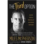 The Third Option Hope for a Racially Divided Nation by McPherson, Miles; Brees, Drew, 9781501172205