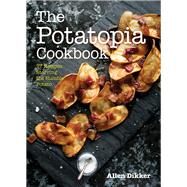 The Potatopia Cookbook by Dikker, Allen; Hom, Melissa, 9781572842205