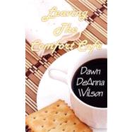 Leaving the Comfort Cafe by Wilson, Dawn Deanna, 9781601542205