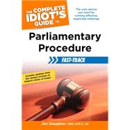 The Complete Idiot's Guide to Parliamentary Procedure Fast-Track by Slaughter, Jim, 9781615642205