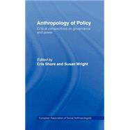 Anthropology of Policy: Perspectives on Governance and Power by Shore,Cris;Shore,Cris, 9780415132206