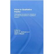 Voice in Qualitative Inquiry: Challenging conventional, interpretive, and critical conceptions in qualitative research by Youngblood Jackson; Alecia, 9780415442206