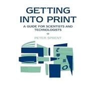 Getting into Print: A guide for scientists and technologists by Sprent; P, 9780419192206