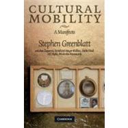 Cultural Mobility: A Manifesto by Stephen Greenblatt , Ines Županov , Reinhard Meyer-Kalkus , Heike Paul , Pál Nyíri , Frederike Pannewick, 9780521682206