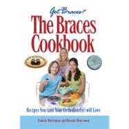 The Braces Cookbook; Recipes You (and Your Orthodontist) Will Love by Unknown, 9780977492206