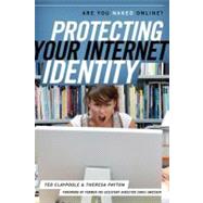 Protecting Your Internet Identity Are You Naked Online? by Claypoole, Ted; Payton, Theresa; Swecker, Chris,, 9781442212206