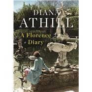 A Florence Diary by Athill, Diana, 9781487002206