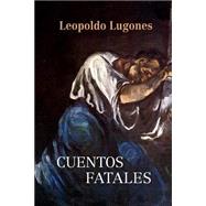 Cuentos fatales by Lugones, Leopoldo, 9781523322206