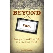 Beyond Me : Living a You-First Life in a Me-First World by by Kathi Macias, 9781596692206