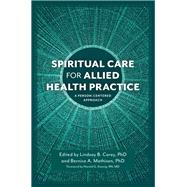 Spiritual Care for Allied Health Practice by Carey, Lindsay B.; Mathisen, Bernice A.; Koenig, Harold George, 9781785922206