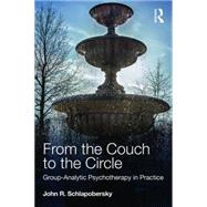 From the Couch to the Circle: Group-Analytic Psychotherapy in Practice by SCHLAPOBERSKY; JOHN, 9780415672207