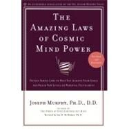 Amazing Laws of Cosmic Mind Power : Fifteen Simple Laws to Help You Achieve Your Goals and Reach New Levels of Spiritual Fulfillment by Murphy, Joseph, 9780735202207