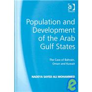 Population and Development of the Arab Gulf States: The Case of Bahrain, Oman and Kuwait by Mohammed,Nadeya Sayed Ali, 9780754632207